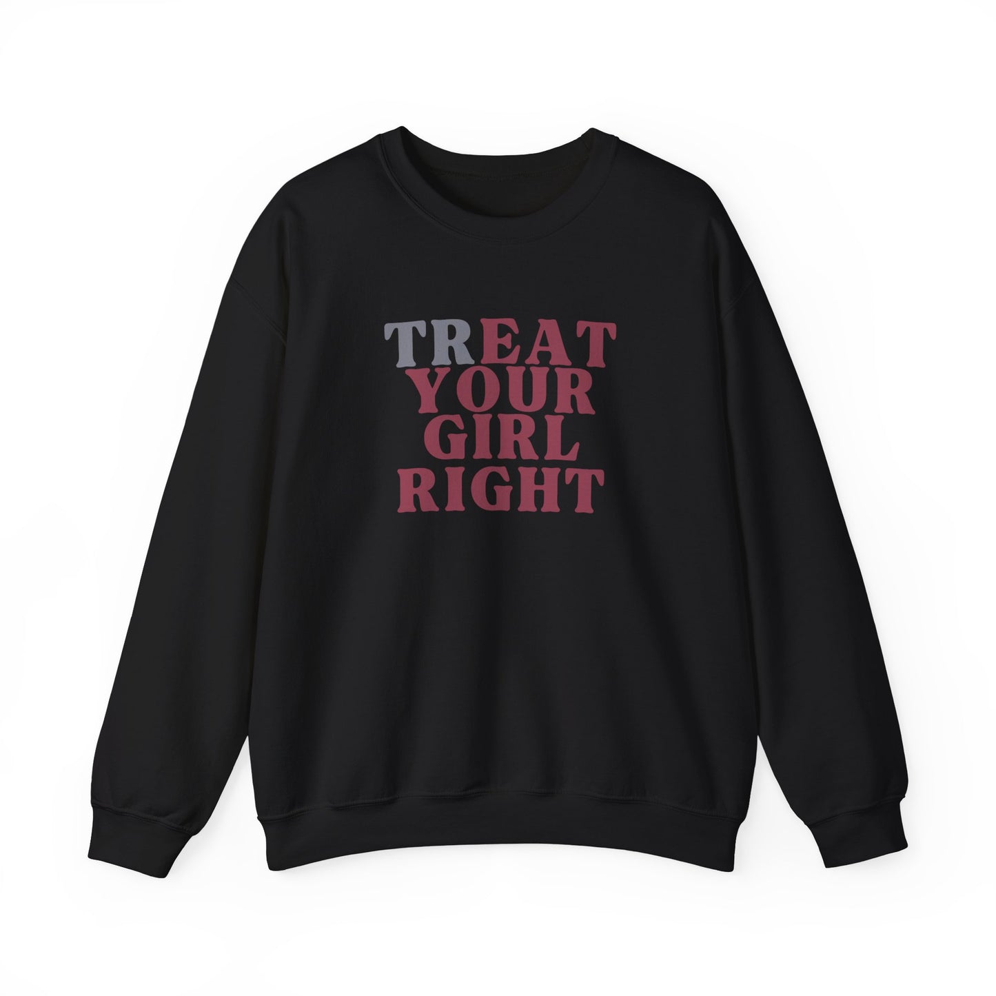 Treat your girl right Crewneck