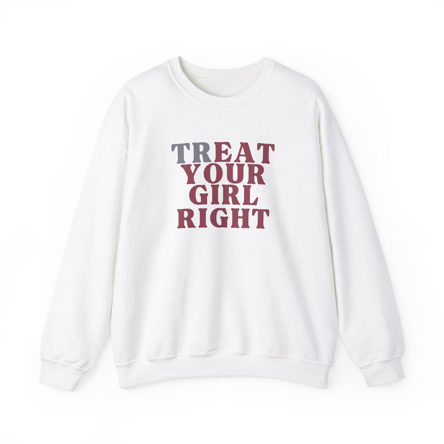 Treat your girl right Crewneck