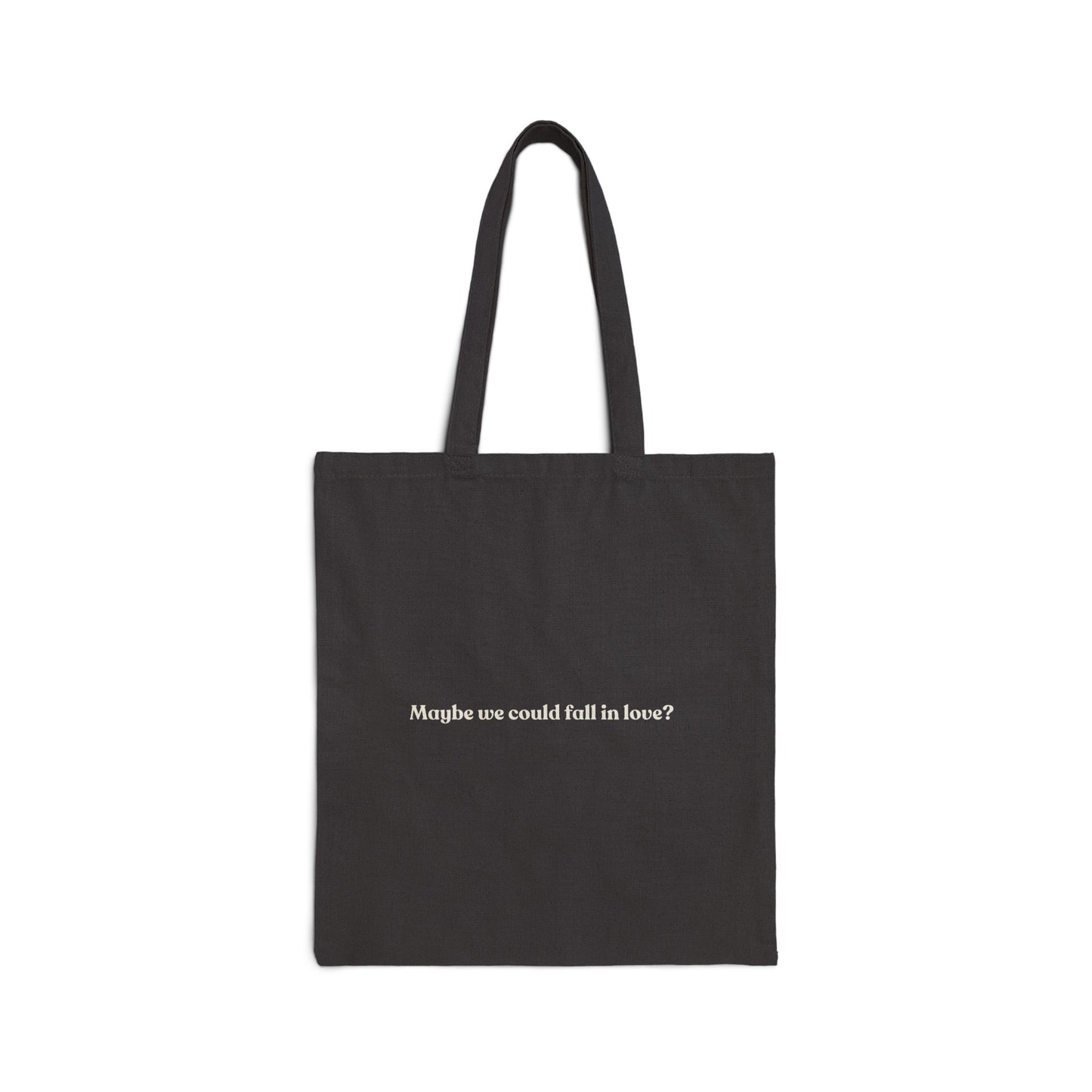 Maybe we could fall in love Tote Bag