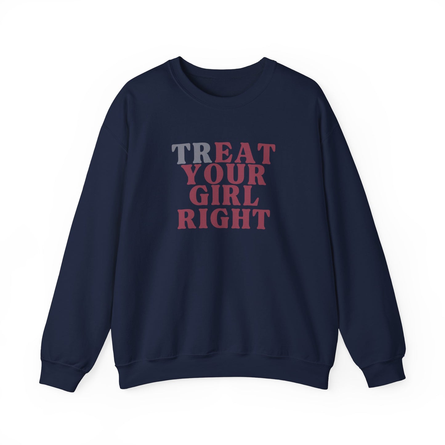 Treat your girl right Crewneck