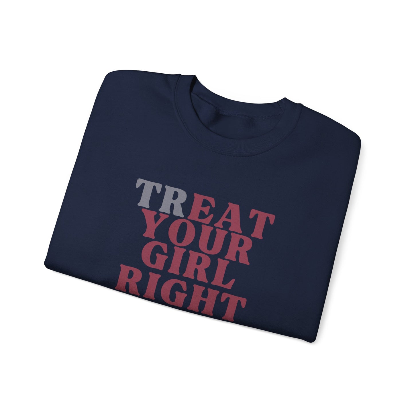 Treat your girl right Crewneck