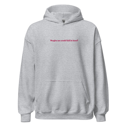 Maybe we could fall in love Hoodie